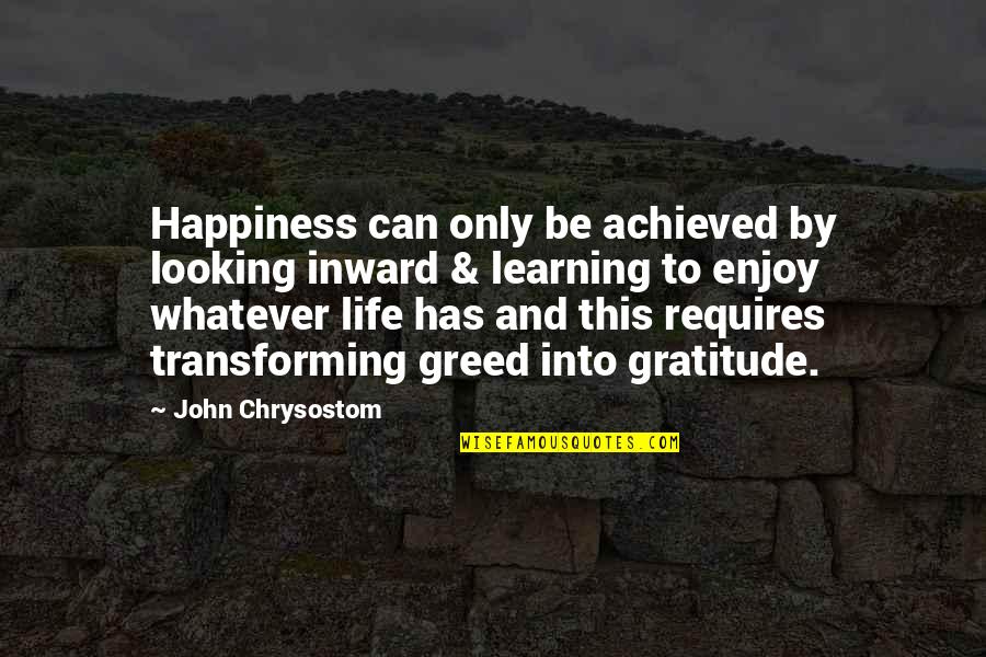 Happiness Is Achieved Quotes By John Chrysostom: Happiness can only be achieved by looking inward