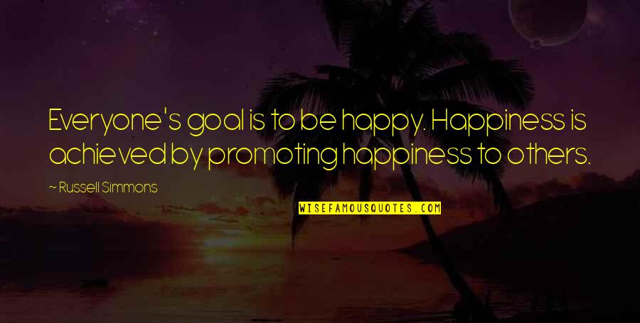 Happiness Is Achieved Quotes By Russell Simmons: Everyone's goal is to be happy. Happiness is
