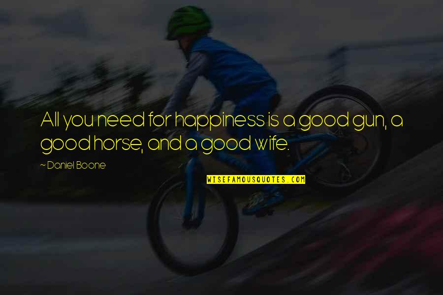 Happiness Is All You Need Quotes By Daniel Boone: All you need for happiness is a good