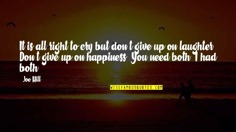 Happiness Is All You Need Quotes By Joe Hill: It is all right to cry but don't