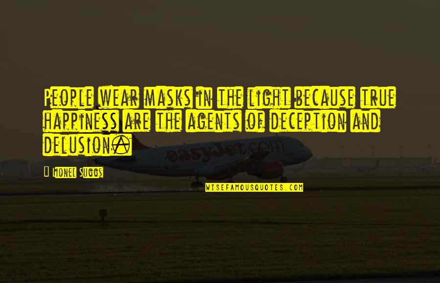 Happiness Is An Illusion Quotes By Lionel Suggs: People wear masks in the light because true