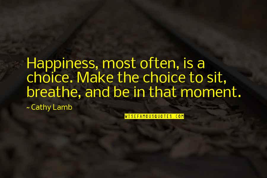 Happiness Is Choice Quotes By Cathy Lamb: Happiness, most often, is a choice. Make the