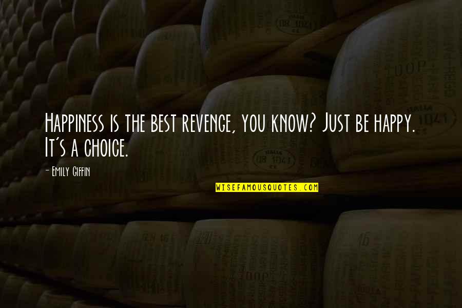 Happiness Is Choice Quotes By Emily Giffin: Happiness is the best revenge, you know? Just