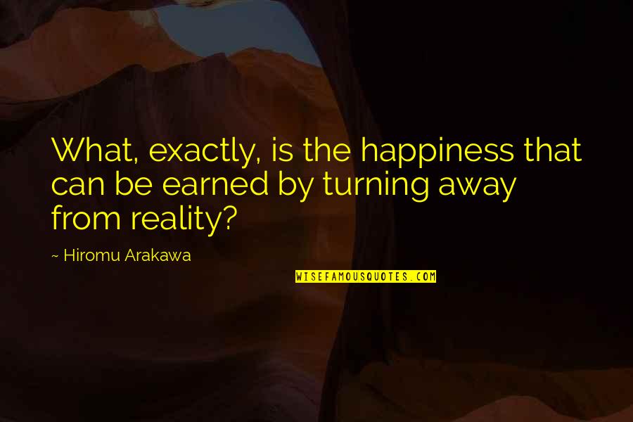 Happiness Is Earned Quotes By Hiromu Arakawa: What, exactly, is the happiness that can be