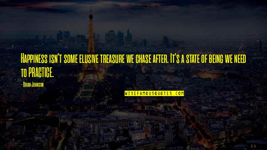Happiness Is Elusive Quotes By Brian Johnson: Happiness isn't some elusive treasure we chase after.