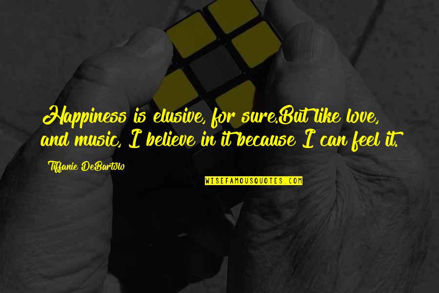 Happiness Is Elusive Quotes By Tiffanie DeBartolo: Happiness is elusive, for sure.But like love, and Happiness Is Elusive Quotes By Tiffanie DeBartolo: Happiness is elusive, for sure.But like love, and