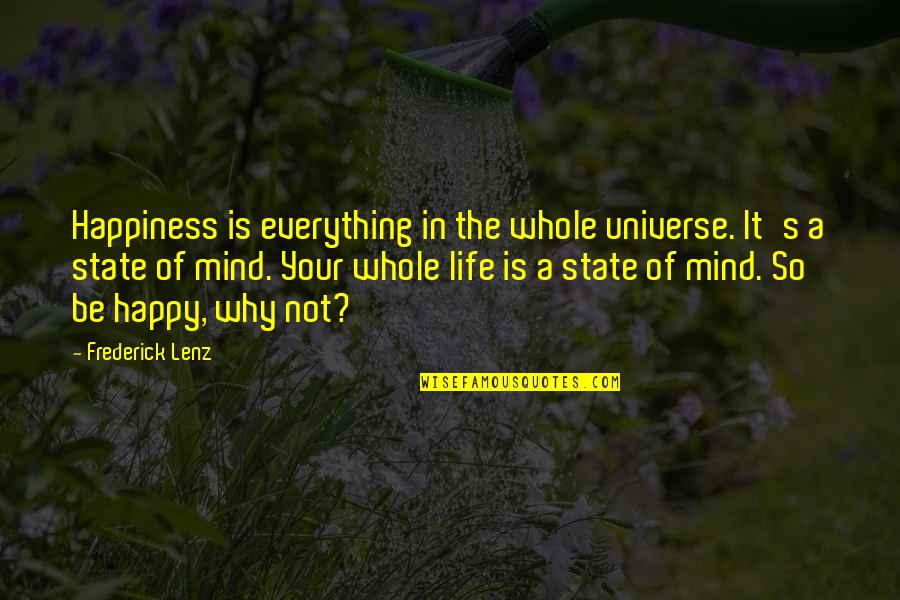 Happiness Is Everything Quotes By Frederick Lenz: Happiness is everything in the whole universe. It's