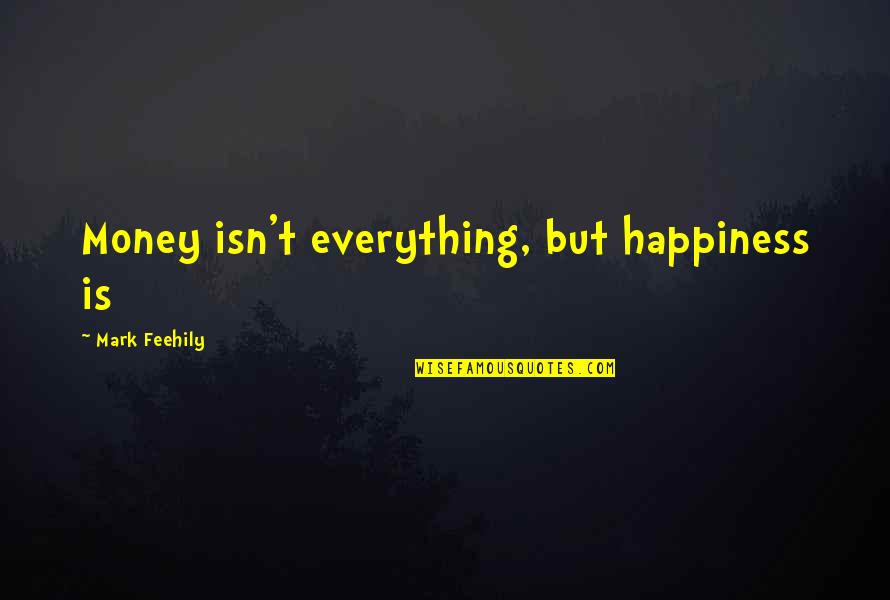Happiness Is Everything Quotes By Mark Feehily: Money isn't everything, but happiness is