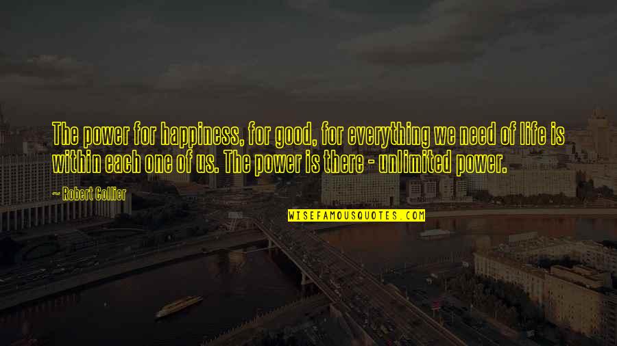 Happiness Is Everything Quotes By Robert Collier: The power for happiness, for good, for everything