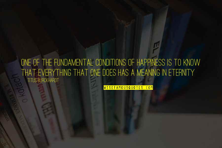 Happiness Is Everything Quotes By Titus Burckhardt: One of the fundamental conditions of happiness is