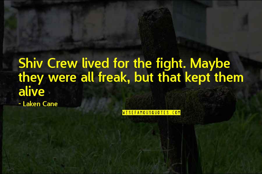 Happiness Is Expensive Quotes By Laken Cane: Shiv Crew lived for the fight. Maybe they