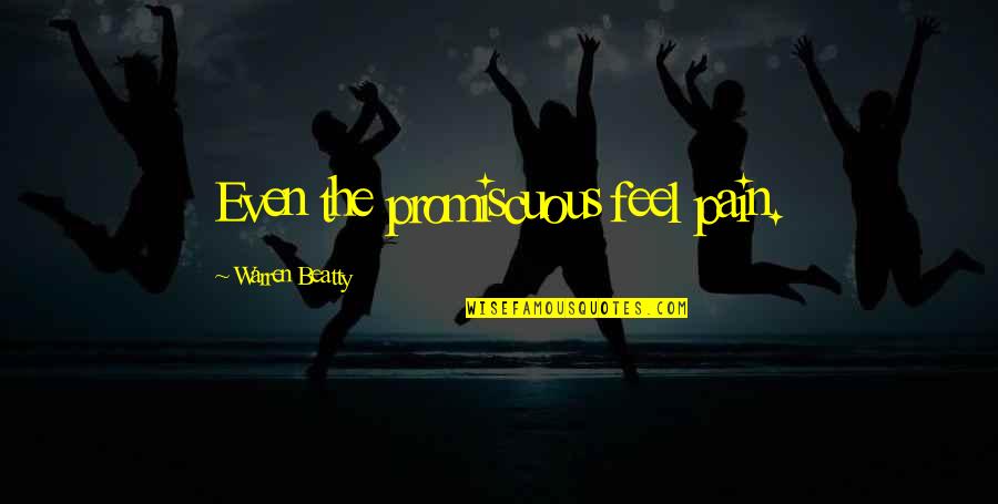 Happiness Is Expensive Quotes By Warren Beatty: Even the promiscuous feel pain.
