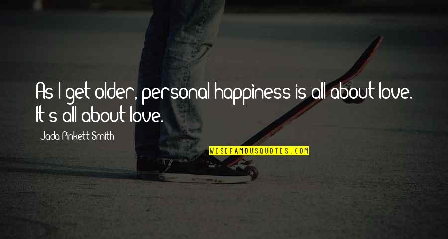 Happiness Is Family Quotes By Jada Pinkett Smith: As I get older, personal happiness is all Happiness Is Family Quotes By Jada Pinkett Smith: As I get older, personal happiness is all