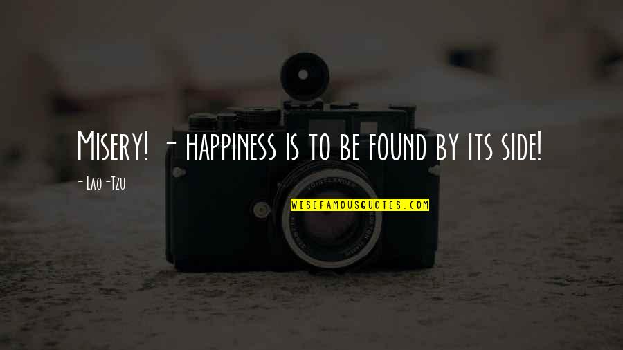 Happiness Is Found Quotes By Lao-Tzu: Misery! - happiness is to be found by
