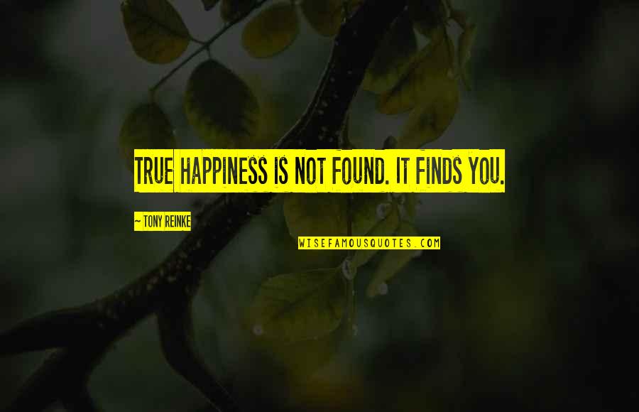 Happiness Is Found Quotes By Tony Reinke: True happiness is not found. It finds you.