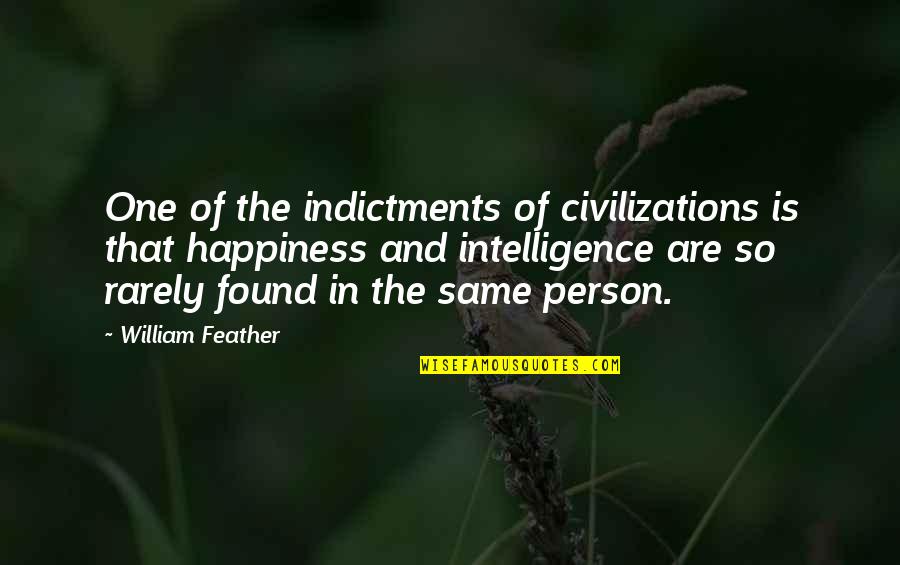 Happiness Is Found Quotes By William Feather: One of the indictments of civilizations is that