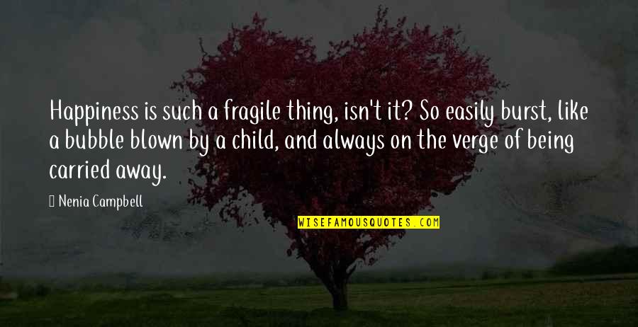 Happiness Is Fragile Quotes By Nenia Campbell: Happiness is such a fragile thing, isn't it?