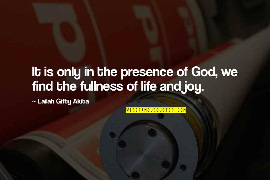 Happiness Is God Quotes By Lailah Gifty Akita: It is only in the presence of God,