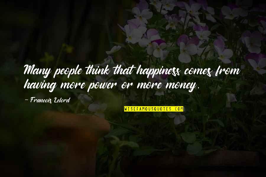 Happiness Is Having You Quotes By Francois Lelord: Many people think that happiness comes from having