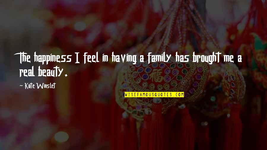 Happiness Is Having You Quotes By Kate Winslet: The happiness I feel in having a family