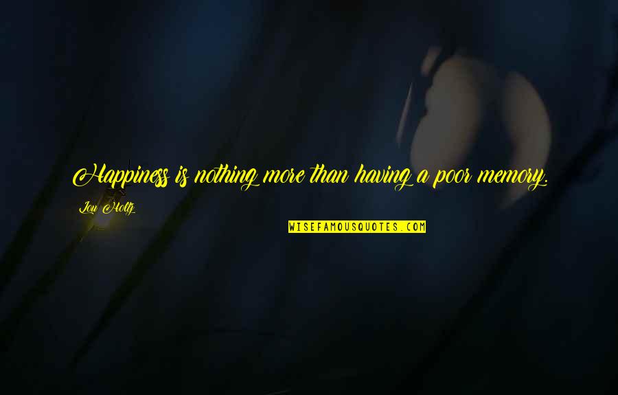 Happiness Is Having You Quotes By Lou Holtz: Happiness is nothing more than having a poor