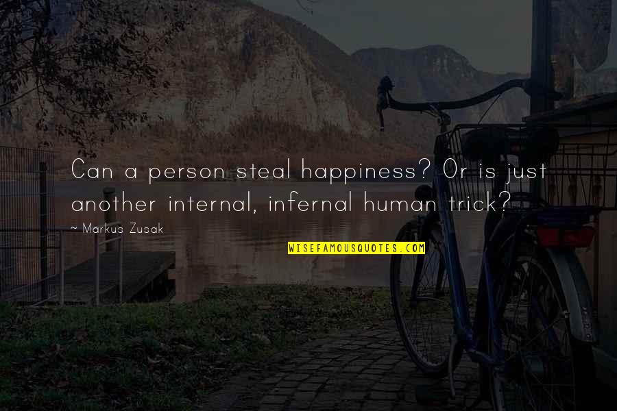 Happiness Is Internal Quotes By Markus Zusak: Can a person steal happiness? Or is just