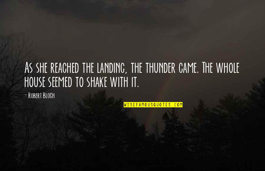 Happiness Is Internal Quotes By Robert Bloch: As she reached the landing, the thunder came.