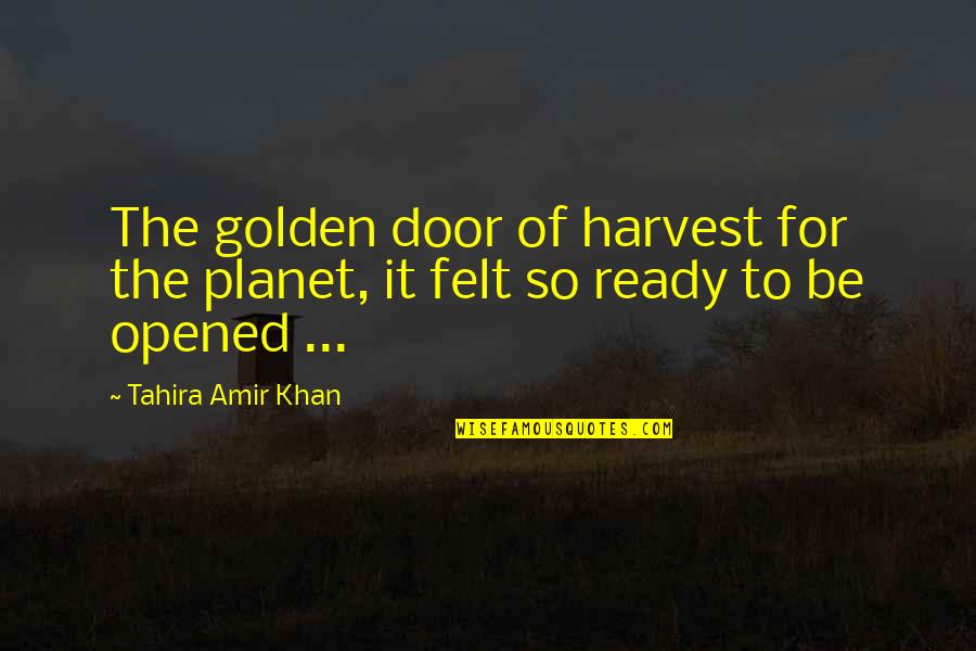 Happiness Is Like Funny Quotes By Tahira Amir Khan: The golden door of harvest for the planet,