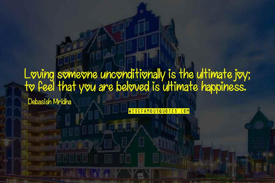 Happiness Is Loving You Quotes By Debasish Mridha: Loving someone unconditionally is the ultimate joy; to