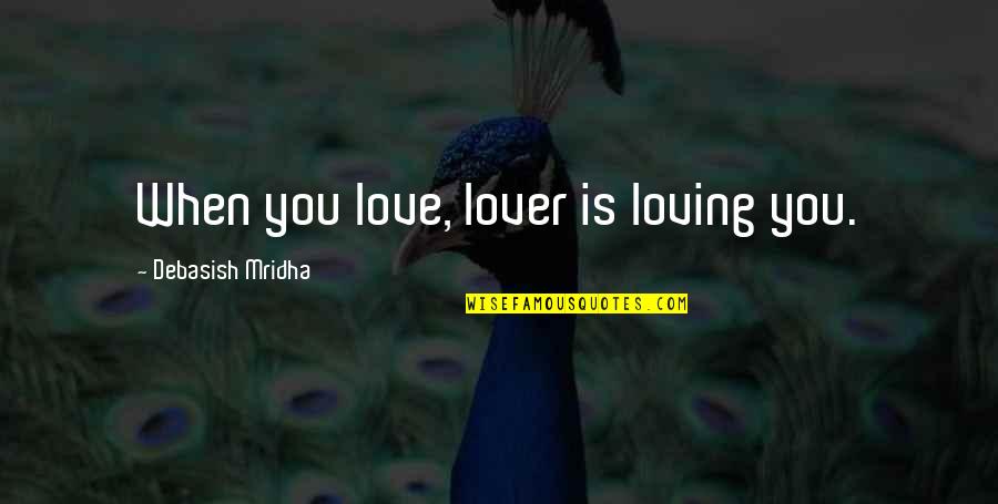Happiness Is Loving You Quotes By Debasish Mridha: When you love, lover is loving you.