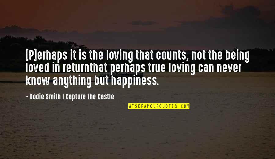 Happiness Is Loving You Quotes By Dodie Smith I Capture The Castle: [P]erhaps it is the loving that counts, not