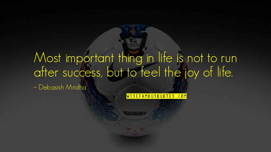 Happiness Is More Important Than Success Quotes By Debasish Mridha: Most important thing in life is not to