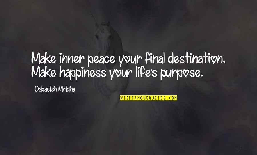 Happiness Is Not A Destination Quotes By Debasish Mridha: Make inner peace your final destination. Make happiness