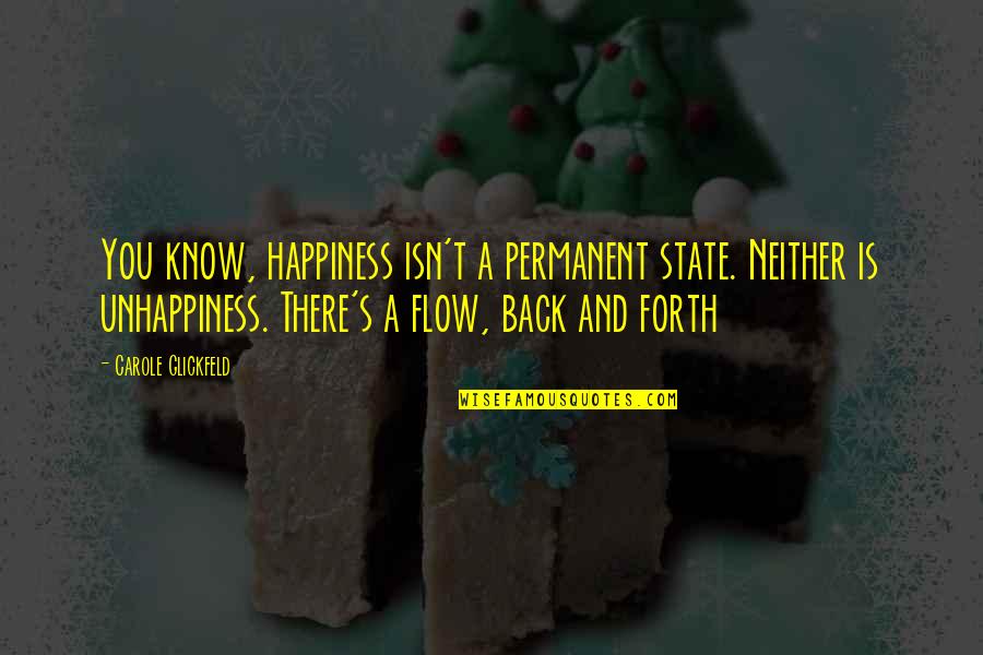 Happiness Is Not Permanent Quotes By Carole Glickfeld: You know, happiness isn't a permanent state. Neither