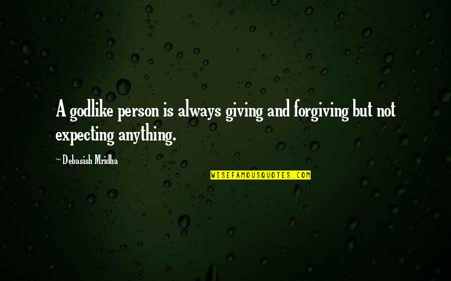 Happiness Is Not Quotes By Debasish Mridha: A godlike person is always giving and forgiving