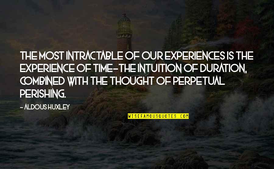 Happiness Is Pics Quotes By Aldous Huxley: The most intractable of our experiences is the