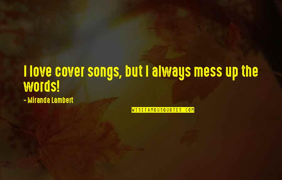 Happiness Is Pics Quotes By Miranda Lambert: I love cover songs, but I always mess