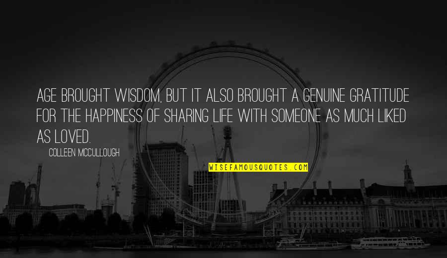 Happiness Is Sharing Quotes By Colleen McCullough: Age brought wisdom, but it also brought a Happiness Is Sharing Quotes By Colleen McCullough: Age brought wisdom, but it also brought a