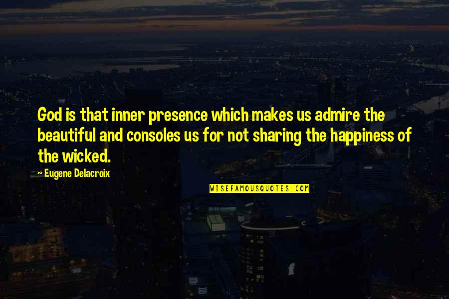 Happiness Is Sharing Quotes By Eugene Delacroix: God is that inner presence which makes us