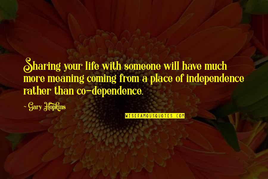 Happiness Is Sharing Quotes By Gary Hopkins: Sharing your life with someone will have much