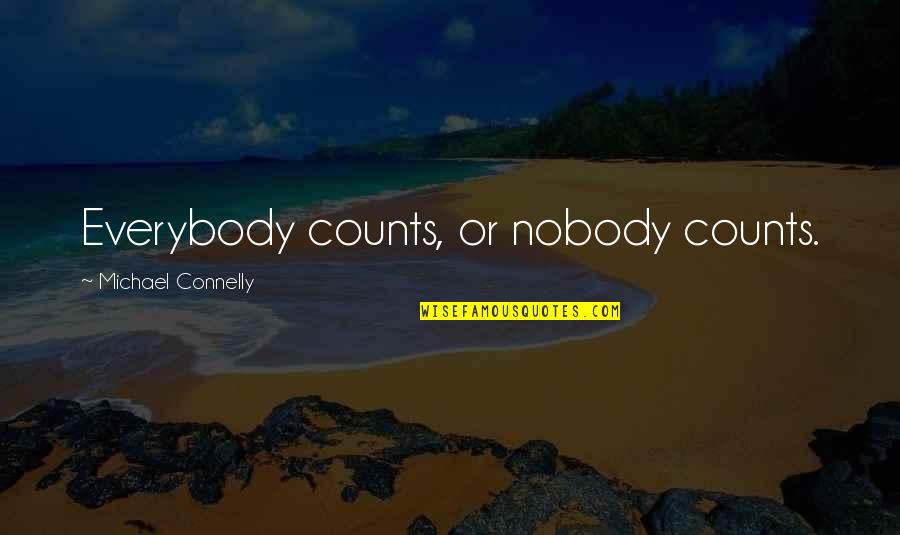 Happiness Is Short Lived Quotes By Michael Connelly: Everybody counts, or nobody counts.