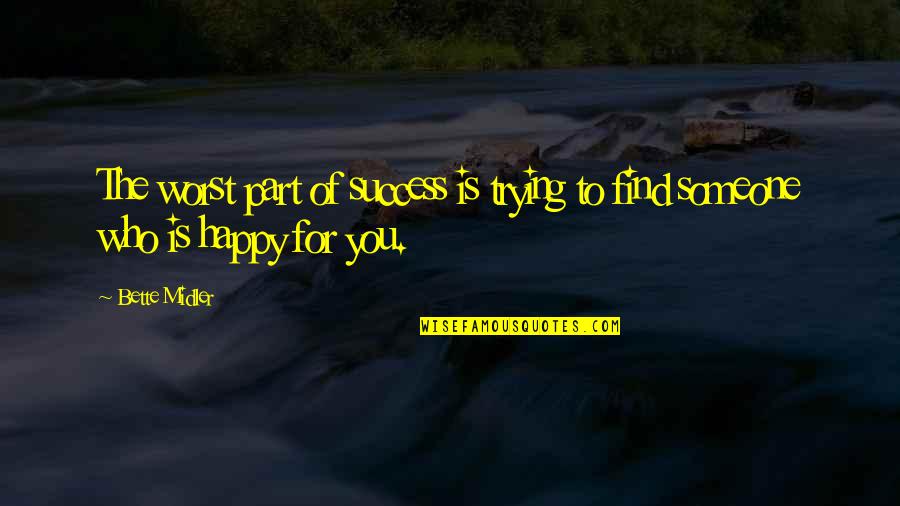 Happiness Is Success Quotes By Bette Midler: The worst part of success is trying to