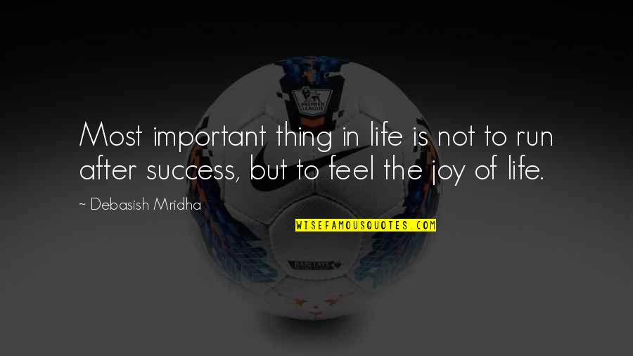 Happiness Is Success Quotes By Debasish Mridha: Most important thing in life is not to