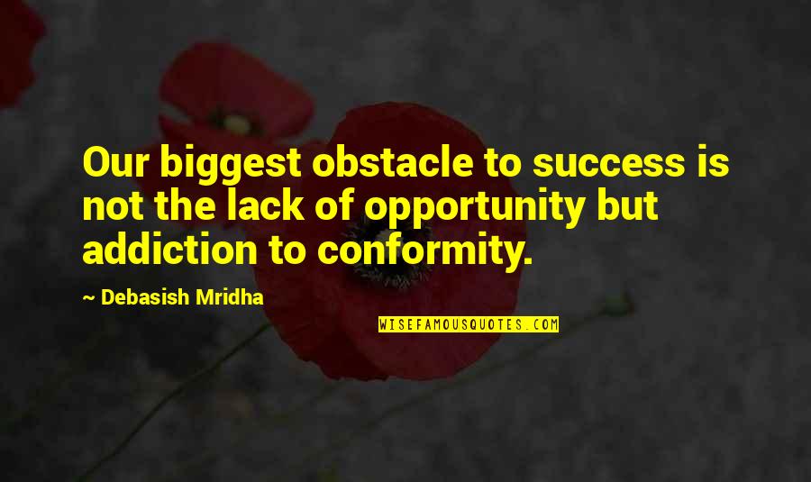 Happiness Is Success Quotes By Debasish Mridha: Our biggest obstacle to success is not the