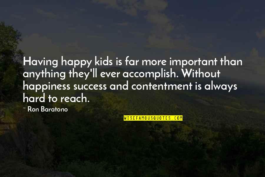 Happiness Is Success Quotes By Ron Baratono: Having happy kids is far more important than