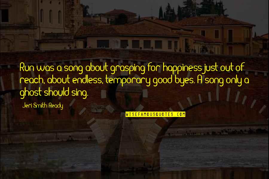 Happiness Is Temporary Quotes By Jeri Smith-Ready: Run was a song about grasping for happiness Happiness Is Temporary Quotes By Jeri Smith-Ready: Run was a song about grasping for happiness