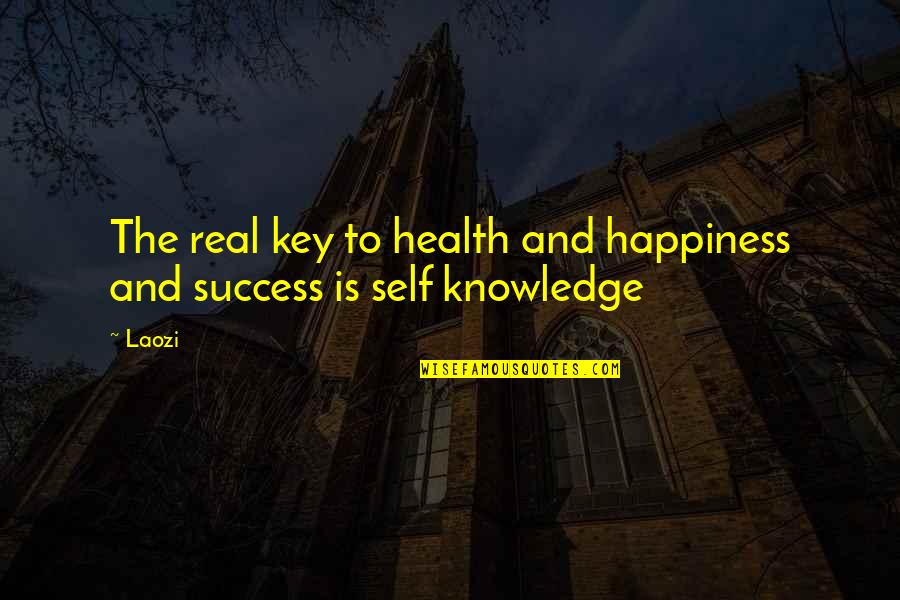 Happiness Is The Key To Success Quotes By Laozi: The real key to health and happiness and