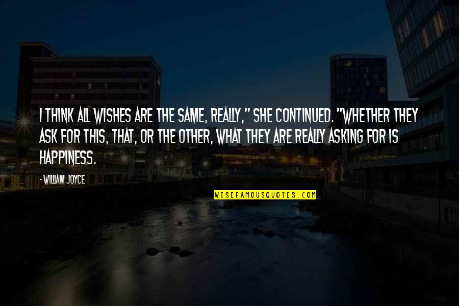 Happiness Is This Quotes By William Joyce: I think all wishes are the same, really,"