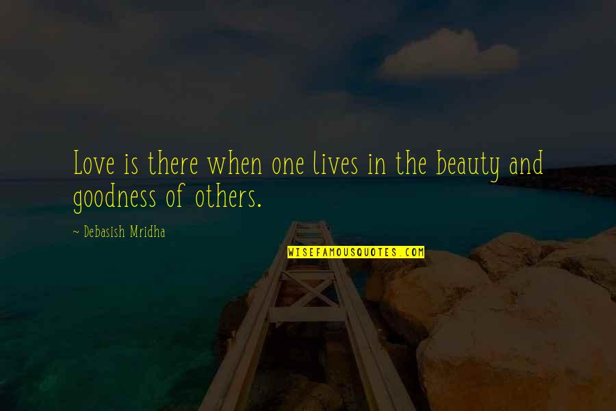 Happiness Is When Love Quotes By Debasish Mridha: Love is there when one lives in the