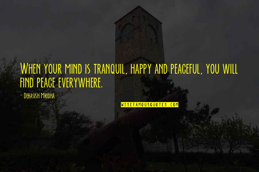 Happiness Is When Love Quotes By Debasish Mridha: When your mind is tranquil, happy and peaceful,